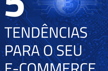 Fique de olho nas 5 tendências para o seu e-commerce