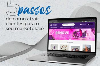 5 passos de como atrair clientes para o seu marketplace